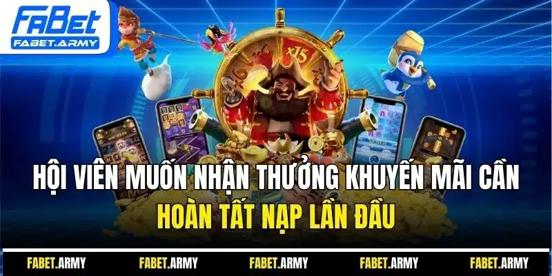 Hội viên muốn nhận thưởng khuyến mãi cần hoàn tất nạp lần đầu