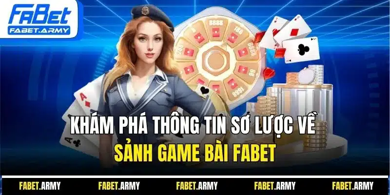 Khám phá thông tin sơ lược về sảnh game bài FABET