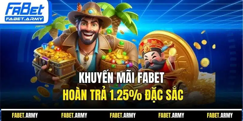 Khuyến mãi Fabet hoàn trả 1.25% đặc sắc