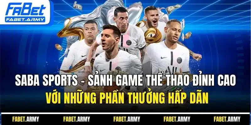 Saba Sports - Sảnh game thể thao đỉnh cao với những phần thưởng hấp dẫn