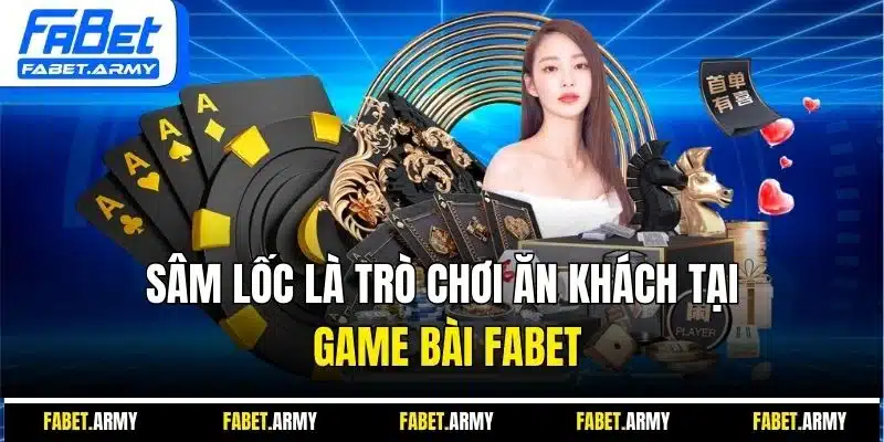 Sâm lốc là trò chơi ăn khách tại game bài FABET