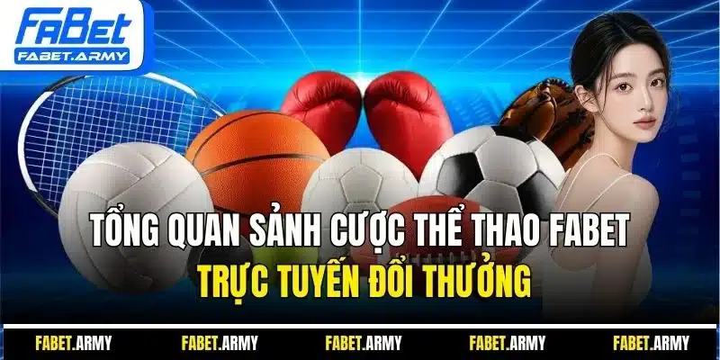 Tổng quan sảnh cược thể thao Fabet trực tuyến đổi thưởng