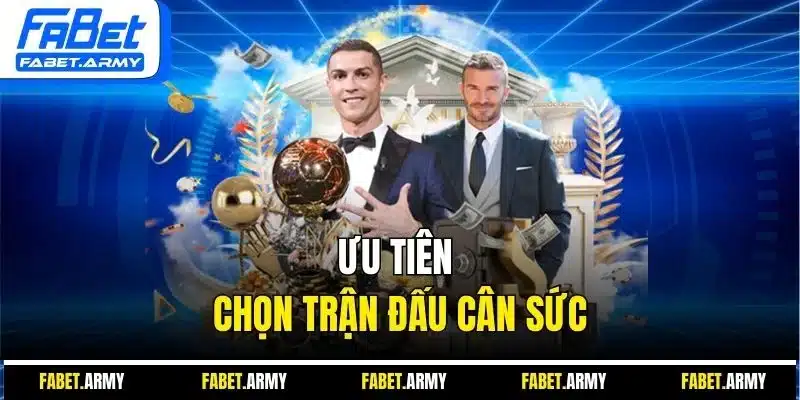 Ưu tiên chọn trận đấu cân sức