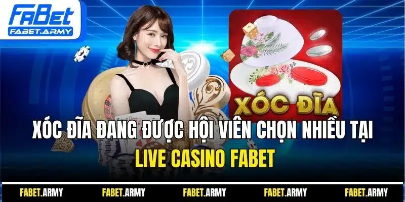 Xóc đĩa đang được hội viên chọn nhiều tại Live Casino Fabet