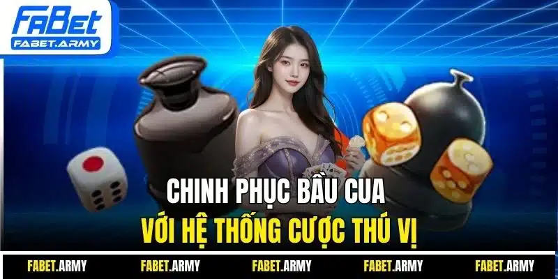 Chinh phục bầu cua với hệ thống cược thú vị