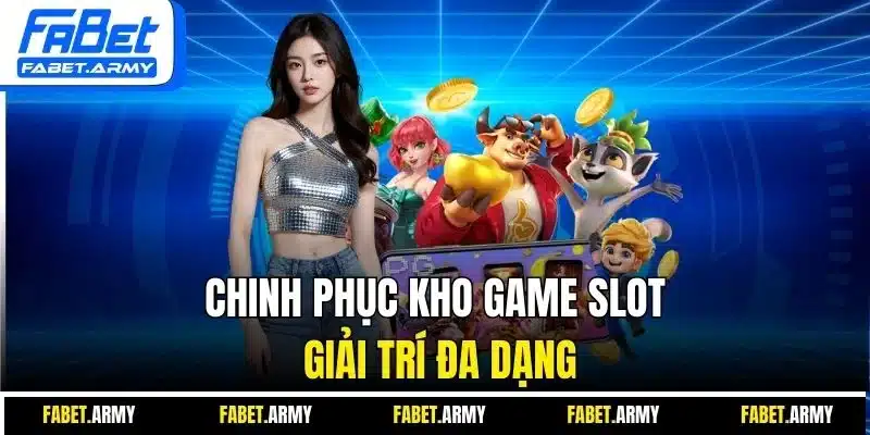 Chinh phục kho game slot giải trí đa dạng