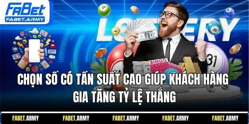 Chọn số có tần suất cao giúp khách hàng gia tăng tỷ lệ thắng