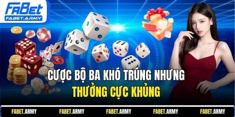 Cược bộ ba khó trúng nhưng thưởng cực khủng