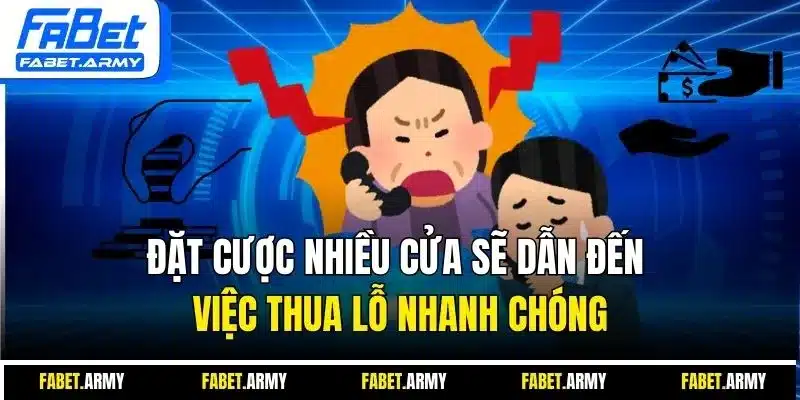 Đặt cược nhiều cửa sẽ dẫn đến việc thua lỗ nhanh chóng 