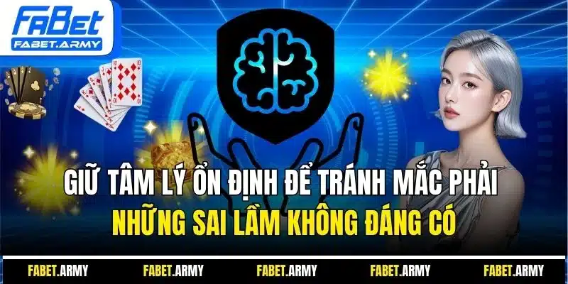 Giữ tâm lý ổn định để tránh mắc phải những sai lầm không đáng có