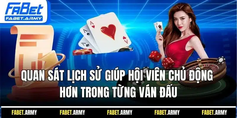 Quan sát lịch sử giúp hội viên chủ động hơn trong từng ván đấu