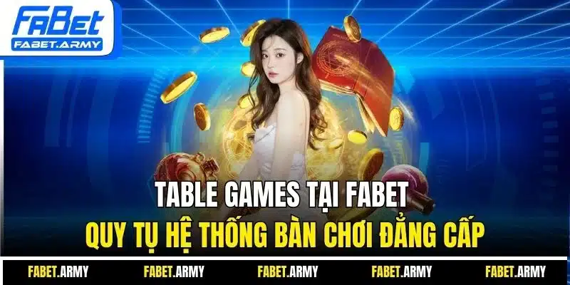 Table Games tại Fabet quy tụ hệ thống bàn chơi đẳng cấp