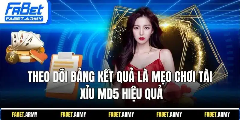 Theo dõi bảng kết quả là mẹo chơi tài xỉu MD5 hiệu quả