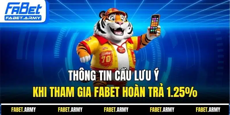 Thông tin cầu lưu ý khi tham gia Fabet hoàn trả 1.25%