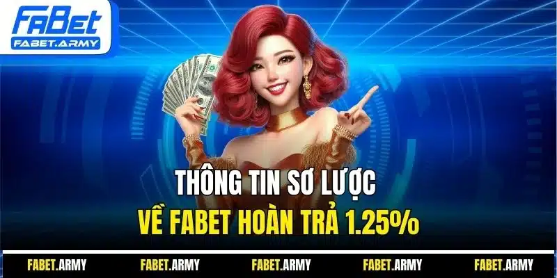 Thông tin sơ lược về Fabet hoàn trả 1.25%