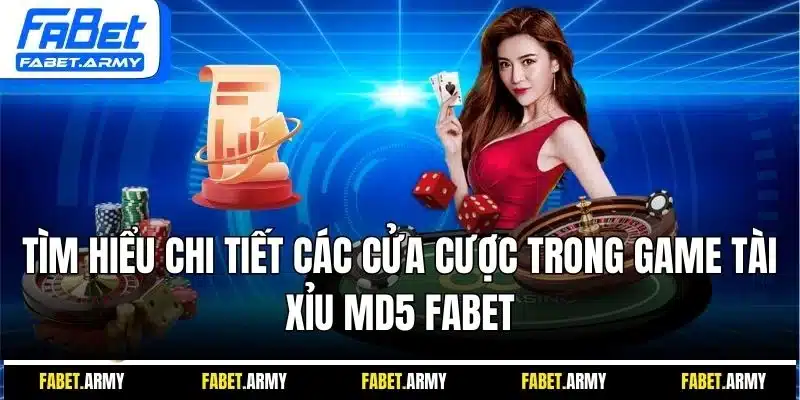 Tìm hiểu chi tiết các cửa cược trong game tài xỉu MD5 FABET