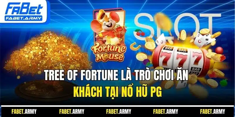 Tree Of Fortune là trò chơi ăn khách tại nổ hũ PG